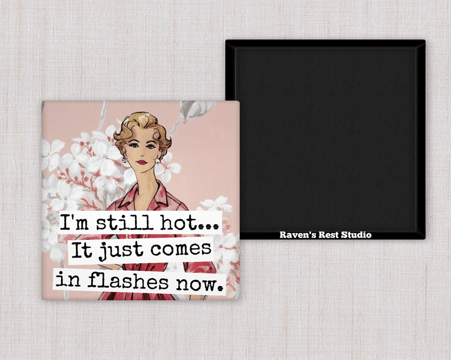 MAGNET. I'm Still Hot... It Just Comes In Flashes Now. - Roaming Gypsy Boutique