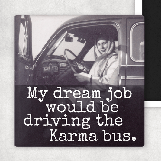 MAGNET. My Dream Job Would Be Driving The Karma Bus. - Roaming Gypsy Boutique