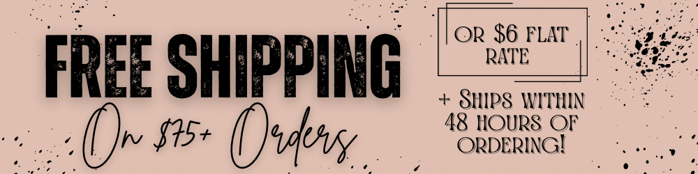 Promotional banner with a beige background and black text reading 'FREE SHIPPING On $75+ Orders' and 'OR $6 FLAT RATE + Ships Within 48 Hours of Ordering!' with scattered black paint splatters.