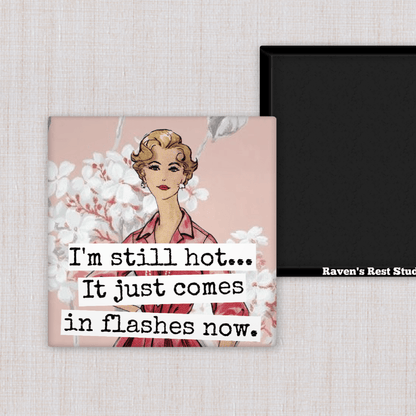 MAGNET. I'm Still Hot... It Just Comes In Flashes Now. - Roaming Gypsy Boutique