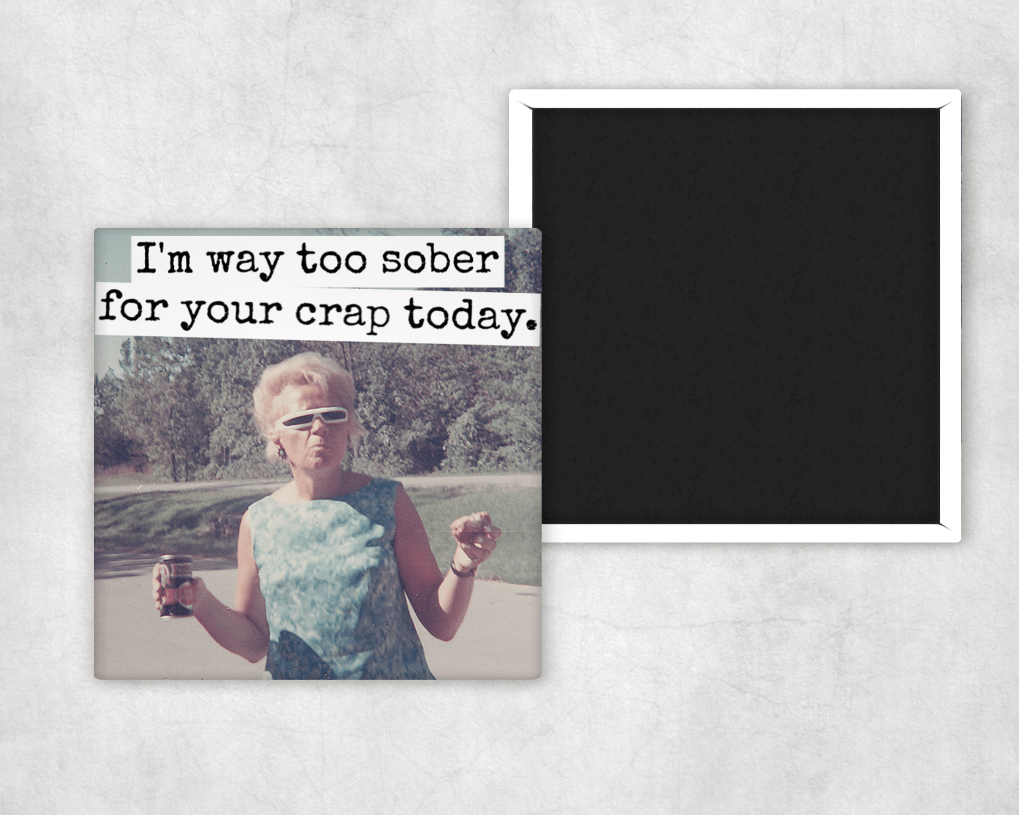 MAGNET. I'm Way Too Sober For Your Crap Today. - Roaming Gypsy Boutique